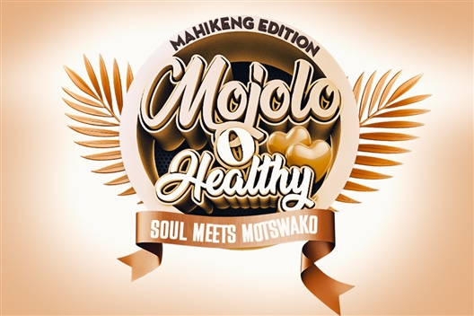 Mojolo o Healhty Mahikeng Edition Soul Meets Motswako