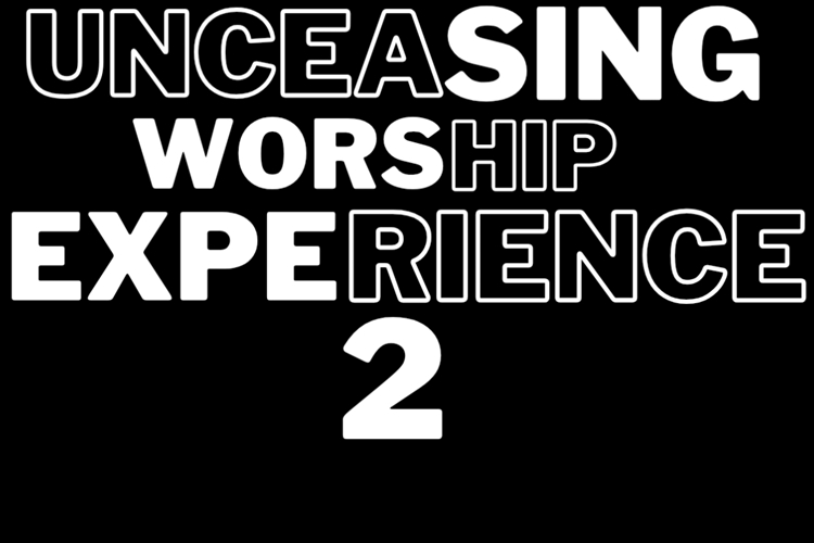UNCEASING WORSHIP EXPERIENCE 2