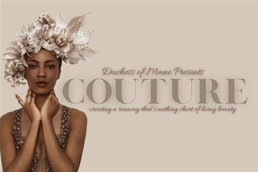 DUCHESS OF MANE PRESENTS: COUTURE - Hair Meets Haute Couture
