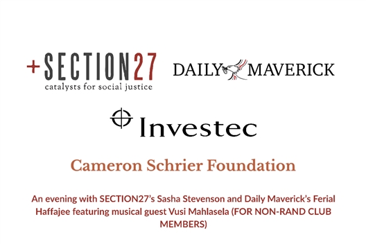 (FOR NON-RAND CLUB MEMBERS) An evening with SECTION27’s Sasha Stevenson and Daily Maverick’s Ferial Haffajee featuring musical guest Vusi Mahlasela